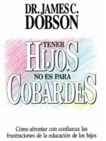 Tener hijos no es para cobardes:Cómo afrontar con confianza las frustraciones de la educación de los hijos