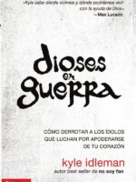 Dioses en guerra:Cómo derrotar a los ídolos que combaten por apoderarse de tu corazón