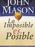Lo imposible es posible:Haciendo lo que otros dicen que no puede ser hecho
