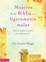 Mujeres de la Biblia ligeramente malas:Mujeres imperfectas amadas por un Dios perfecto