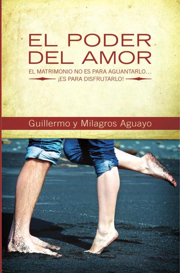 El poder del amor:El matrimonio no es para aguantarlo… ┬íes para disfrutarlo!