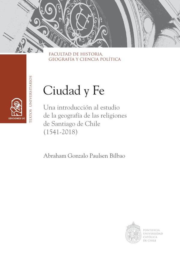 Ciudad y fe:Una introducción al estudio de la geografía de las religiones de Santiago de Chile (1541 – 2018)