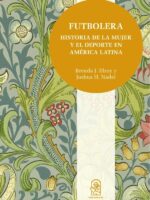 Futbolera:Historia de la mujer y el deporte en América Latina
