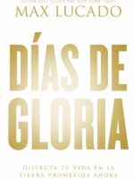 Días de gloria:Disfruta tu vida en la tierra prometida ahora