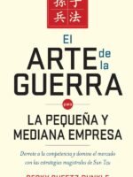 El arte de la guerra para la pequeña y mediana empresa:Derrote a la competencia y domine el mercado con las estrategias magistrales de Sun Tzu