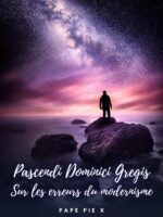 Pascendi Dominici Gregis. Sur les erreurs du modernisme.