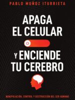 Apaga el celular y enciende tu cerebro:Manipulación, control y destrucción del ser humano