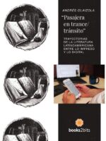 "Pasajera en trance-tránsito":Trayectorias de la literatura latinoamericana entre lo impreso y lo digital