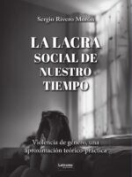 La lacra social de nuestro tiempo:Violencia de género, una aproximación teórico-práctica