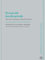 El ocaso del derecho privado:Una historia filosófica del legalismo liberal