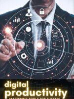 Digital Productivity: Mastering Tools for Success