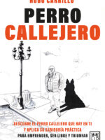 Perro callejero:Descubre el perro callejero que hay en ti y aplica su sabiduría práctica para emprender, ser libre y triunfar