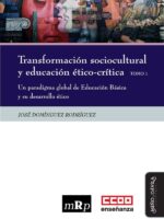 Transformación sociocultural y educación ético-crítica. Tomo 1:Un paradigma global de Educación Básica y su desarrollo ético