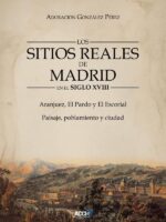 Los Sitios Reales de Madrid en el Siglo XVIII:Aranjuez, El Pardo y El Escorial