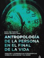 Antropología de la persona en el final de la vida:Debates y experiencias etnográficas sobre el envejecer y el morir