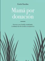 Mamá por donación:Formar una familia mediante la donacion de ovulos o esperma.