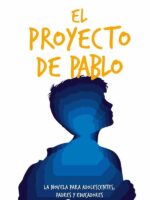 El proyecto de pablo :La novela para Adolescentes, Padres y Educadores