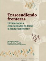 Trascendiendo fronteras: circulaciones y espacialidades en torno al mundo americano