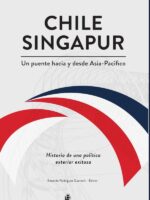 Chile-Singapur, un puente hacia y desde el Asia-Pacífico. Historia de una política exterior exitosa