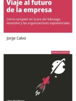 Viaje al futuro de la empresa: Cómo competir en la era del liderazgo moonshot y las organizaciones exponenciales