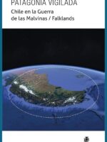 Patagonia vigilada. Chile en la Guerra de las Malvinas / Falklands