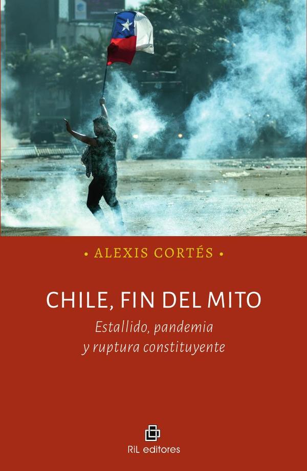Chile, fin del mito. Estallido, pandemia y ruptura constituyente