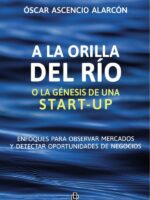 A la orilla del río o la génesis de una start-up. Enfoques para observar
mercados y detectar oportunidades de negocios