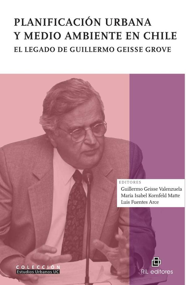 Planificación urbana y medio ambiente en Chile. El legado de Guillermo Geisse Grove