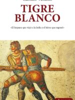 Tigre blanco :El hispano que viajó a la India y el héroe que regresó