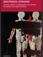 (Des)trozos literarios. Violencia, historia y subjetividades en la narrativa de Diamela Eltit y Miguel Gutiérrez
