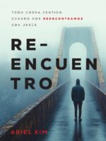 Reencuentro:Todo cobra sentido cuando nos reencontramos con Jesús