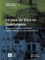 La idea de Dios en Guadalajara:Diversos caminos hacia el conocimiento de un mismo Dios