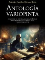 Antología Variopinta:Colección de cuentos, relatos, artículos, pensamientos y algún poema malo y arcano del autor