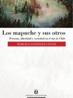 Los mapuche y sus otros:Persona, alteridad y sociedad en el sur de Chile