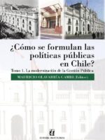 ¿Cómo se formulan las políticas públicas en Chile? Tomo I:La modernización de la gestión pública