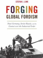 Forging Global Fordism:Nazi Germany, Soviet Russia, and the Contest over the Industrial Order