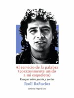 Al servicio de la palabra (corazonmente unido a mi esqueleto):Ensayos sobre poesía y poetas