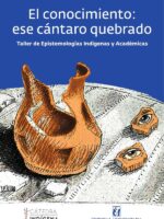 El conocimiento: ese cántaro quebrado:Taller de Epistemologías indígenas y Académicas