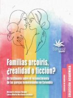 Familias arcoíris, ¿realidad o ficción?:Un testimonio sobre el reconocimiento de las parejas homosexuales en Colombia