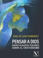 Pensar a Dios:Ensayo filosófico-teológico sobre el cristianismo