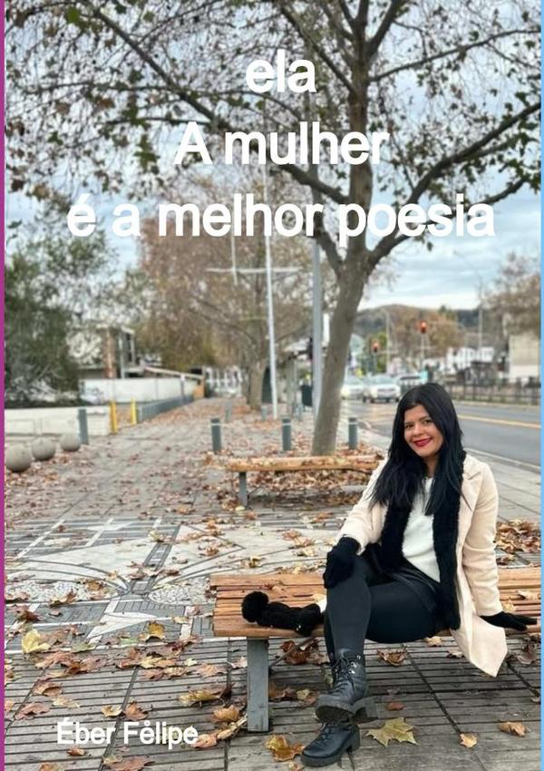 Ela:A Mulher é a melhor poesia