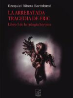 La arrebatada tragedia de Eric:Libro I de la Trilogía heroica