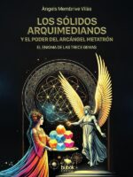 Los sólidos arquimedianos y el poder del arcángel Metatrón:El enigma de las trece gemas (libro de alta magia)