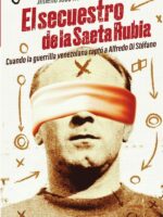 El secuestro de la saeta rubia:Cuando la guerrilla venezolana raptó a Alfredo Di Stéfano