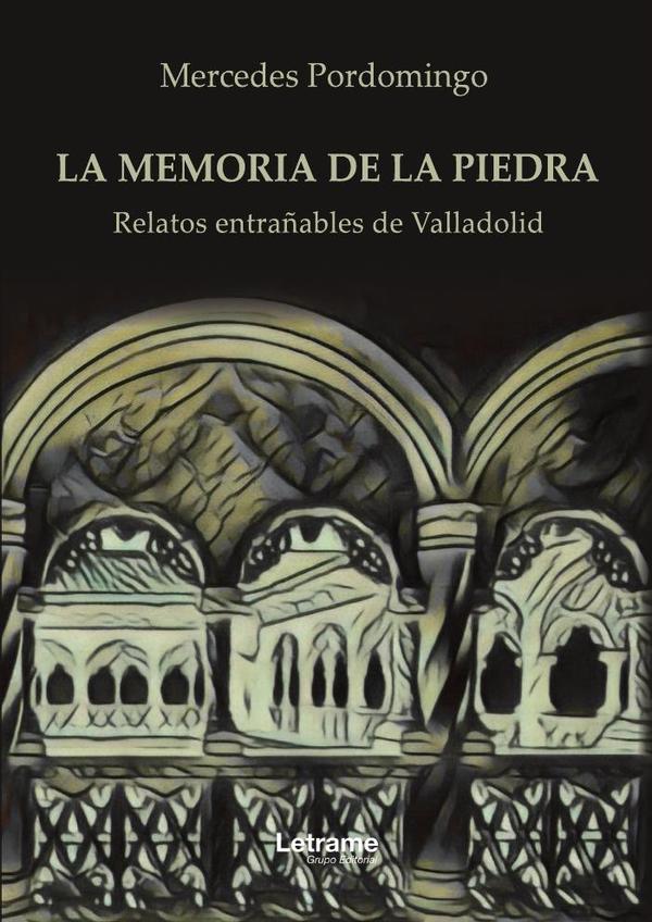 La memoria de la piedra:Relatos entrañables de Valladolid