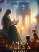 A Amiga Bruxa Da Mamãe:Histórias de uma mãe.