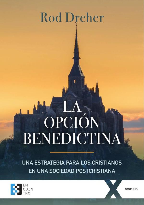 La opción benedictina:Una estrategia para los cristianos en una sociedad postcristiana