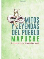 Mitos y leyendas del Pueblo Mapuche:Relatos de la tradición oral