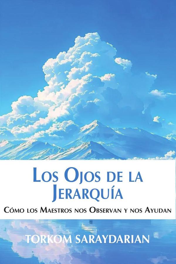 Los Ojos de la Jerarquía:Cómo los Maestros nos Observan y nos Ayudan