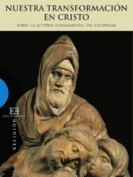 Nuestra transformación en Cristo:Sobre la actitud fundamental del cristianismo